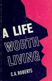 Cover of: A life worth living by Cecil A. Roberts