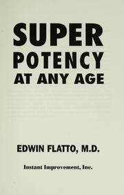 Cover of: Super potency at any age by Edwin Flatto