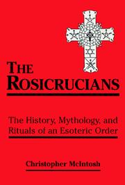Cover of: The Rosicrucians: the history, mythology, and rituals of an esoteric order