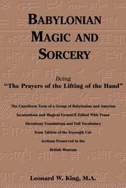 Cover of: Babylonian Magic and Sorcery: Being the Prayers of the Lifting of the Hand : The Cuneiform Texts of a Group of Babylonian and Assyrian Incantations and Magical Formulae Edited with