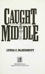 Cover of: Caught in the middle by Lynda C. McDermott