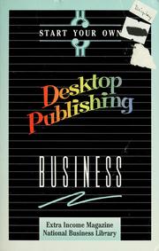 Cover of: Start your own desktop publishing business by Extra income magazine, National Business Library.