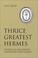 Cover of: Thrice Greatest Hermes