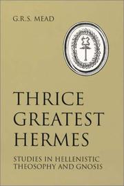 Cover of: Thrice greatest Hermes: studies in Hellenistic theosophy and gnosis, being a translation of the extant sermons and fragments of the Trismegistic literature, with prolegomena, commentaries, and notes