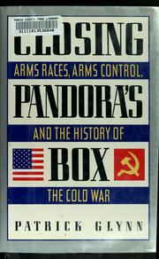 Cover of: Closing Pandora's box: arms races, arms control, and the history of the Cold War