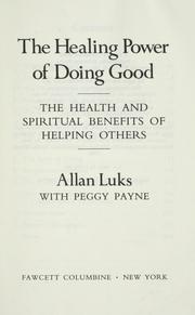 Cover of: The healing power of doing good: the health and spiritual benefits of helping others