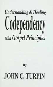 Cover of: Understanding & healing codependency with gospel principles by John C. Turpin