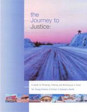 Cover of: The Journey to Justice: A Guide to Thinking, Talking and Working as a Team for Young Victims of Crime in Canada's North
