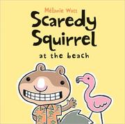 Cover of: Scaredy Squirrel at the Beach (Scaredy Squirrel) by Melanie Watt