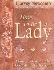 Cover of: How to be a Lady: a book for girls, containing useful hints on the formation of character