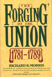 Cover of: The forging of the Union, 1781-1789 by Morris, Richard Brandon