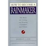Cover of: How to Become a Rainmaker: The Rules for Getting and Keeping Customers and Clients