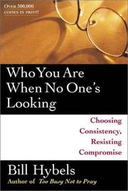 Cover of: Who you are when no one's looking: choosing consistency, resisting compromise
