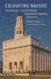Cover of: Excavating Nauvoo: the Mormons and the rise of historical archaeology in America