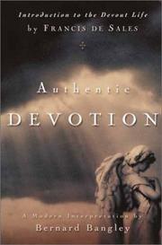 Cover of: Authentic devotion: introduction to the devout life by Francis de Sales : a modern interpretation