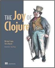 The Joy of Clojure by Michael Fogus, Chris Houser