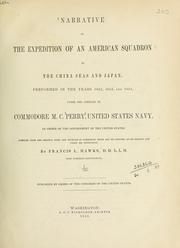 Cover of: Narrative of the expedition of an American squadron to the China Seas and Japan: performed in the years 1852, 1853, and 1854, under the command of Commodore M.C. Perry, United States Navy, by order of the government of the United States