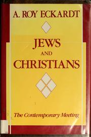 Cover of: Jews and Christians, the contemporary meeting by A. Roy Eckardt