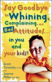 Cover of: Say Goodbye to Whining, Complaining, and Bad Attitudes...in You and Your Kids