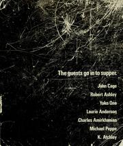 Cover of: The Guests go in to supper: John Cage, Robert Ashley, Yoko Ono, Laurie Anderson, Charles Amirkhanian, Michael Perre, K. Atchley