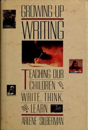 Cover of: Growing up writing: teaching children to write, think, and learn