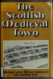 Cover of: The Scottish medieval town by edited by Michael Lynch, Michael Spearman, Geoffrey Stell.
