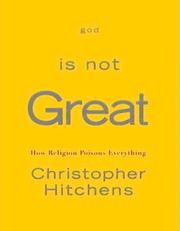 Cover of: God Is Not Great: How Religion Poisons Everything