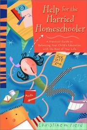 Cover of: Help for the harried homeschooler: a practical guide to balancing your child's education with the rest of your life