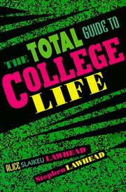 The total guide to college life by Alice Lawhead, Alice Slaikeu Lawhead, Steve Lawhead