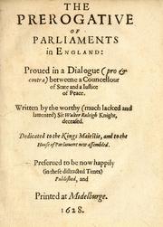 Cover of: The prerogative of parliaments in England: proued in a dialogue (pro & contra) betweene a councellour of state and a iustice of peace