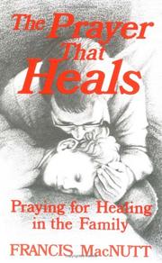 Cover of: The prayer that heals: praying for healing in the family