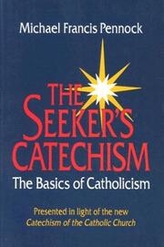 Cover of: The seeker's catechism: the basics of Catholicism : presented in light of the new Catechism of the Catholic Church