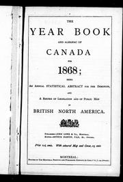 Cover of: The Year book and almanac of Canada for 1868: being an annual statistical abstract for the Dominion, and a record of legislation and of public men in British North America