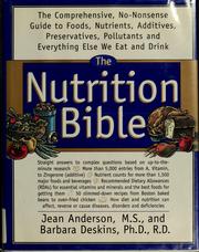 Cover of: The nutrition bible: a comprehensive, no-nonsense guide to foods, nutrients, additives, preservatives, pollutants, and everything else we eat and drink