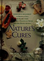 Cover of: Nature's cures: from acupressure & aromatherapy to walking and yoga : the ultimate guide to the best scientifically proven, drug-free healing methods