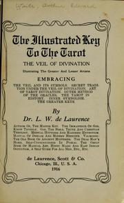 Cover of: The Illustrated Key To The Tarot: The Veil Of Divination, Illustrating The Greater And Lesser Arcana; Embracing: The Veil And Its Symbols.  Secret Tradition Under The Veil Of Divination.  Art Of Tarot Divination.  Outer Method Of The Oracles.  The Tarot In History.  Inner Symbolism.  The Greater Keys.