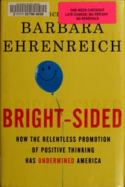 Cover of: Bright-sided: how the relentless promotion of positive thinking has undermined America