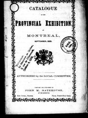 Cover of: Catalogue of the Agricultural and Industrial Exhibition at the city of Montreal, on Tuesday, Wednesday, Thursday & Friday, 26th, 27th, 28th, and 29th September, 1865: in the exhibition building, St. Catherine Street ... the priest's farm fronting on Guy and St. Catherine Streets
