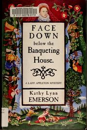 Cover of: Face down below the banqueting house: a mystery featuring Susanna, Lady Appleton, gentlewoman, herbalist, and sleuth
