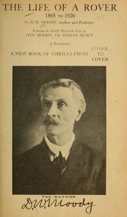 Cover of: The life of a rover, 1865-1926: known in early western life as Dan Moody the Indian scout : a revelation