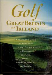 Cover of: Golf Great Britain and Ireland: a traveler's guide to more than 2,500 courses in England, Scotland, Northern Ireland, and Ireland.