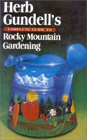 Cover of: Herb Gundell's Complete Guide to Rocky Mountain Gardening by Herb Gundell