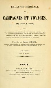 Cover of: Relation médicale de campagnes et voyages, de 1815 à 1840: suivie de notices sur les fractures des membres pelviens, sur la constitution physique des Arabes, et d'une statistique chirurgicale des officiers-généraux blessés dans les combats et pansés sur les champs de bataille.