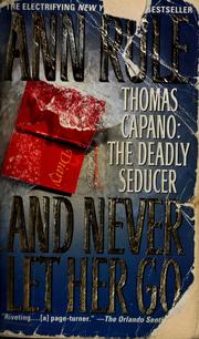 Cover of: --And never let her go: Thomas Capano, the deadly seducer