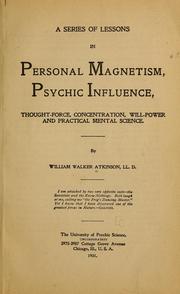 Cover of: A series of lessons in personal magnetism, psychic influence, thought-force, concentration, will-power and practical mental science.