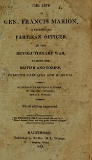 Cover of: The life of Gen. Francis Marion: a celebrated partizan officer, in the Revolutionary War, against the British and Tories, in South Caolina and Georgia