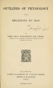Cover of: Outlines of physiology in its relations to man by McKendrick, John Gray