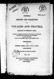 Cover of: A general history and collection of voyages and travels, arranged in systematic order: forming a complete history of the origin and progress of navigation, discovery and commerce, by sea and land, from the earliest ages to the present time