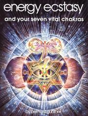 Energy ecstasy and your seven vital chakras by Bernard Gunther