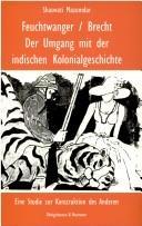 Cover of: Feuchtwanger / Brecht. Der Umgang mit der indischen Kolonialgeschichte: Eine Studie zur Konstruktion des Anderen